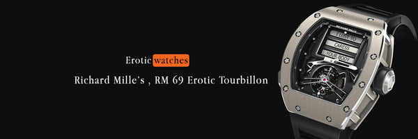 Richard Mille’s , RM 69 Erotic Tourbillon